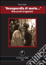 «Avanguardia di morte...». Racconti brigatisti