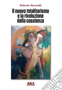 Il nuovo totalitarismo e la rivoluzione della coscienza libro