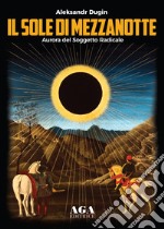 Il sole di mezzanotte. Aurora del soggetto radicale libro