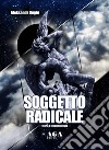 Soggetto radicale. Teoria e fenomenologia libro