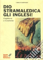 Dio stramaledica gli inglesi! L'Inghilterra e il continente