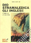 Dio stramaledica gli inglesi! L'Inghilterra e il continente libro