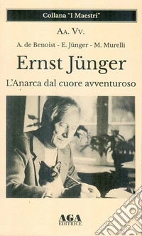 Ernst Jünger. L'Anarca dal cuore avventuroso