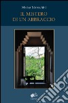 Il mistero di un abbraccio libro di Moreschini Marisa