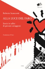 Alla luce del faro. Storie in salita di giovani coraggiosi libro