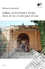 Liberi, autonomi e felici. Storie di vita e di altri punti di vista libro