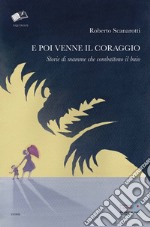 E poi venne il coraggio. Storie di mamme che combattono il buio libro