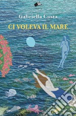 Ci voleva il mare libro