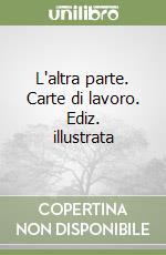 L'altra parte. Carte di lavoro. Ediz. illustrata libro