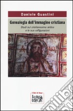 Genealogia dell'immagine cristiana. Studi sul cristianesimo antico e le sue raffigurazioni libro