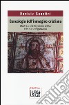 Genealogia dell'immagine cristiana. Studi sul cristianesimo antico e le sue raffigurazioni libro