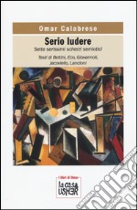 Serio ludere. Sette serissimi scherzi semiotici libro