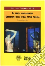 La terza avanguardia. Ortografie dell'ultima scena italiana. Culture teatrali 2015 libro