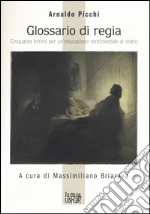 Glossario di regia. Cinquanta lemmi per un'educazione sentimentale al teatro libro