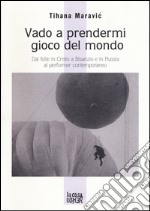 Vado a prendermi gioco del mondo. Dal folle in Cristo a Bisanzio e in Russia al performer contemporaneo libro