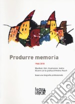 Produrre memoria. 1968/2018. Manifesti, libri, illustrazioni, teatro: 50 anni con la grafica di Andrea Rauch. Ediz. illustrata libro