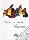 Produrre memoria. 1968/2018. Manifesti, libri, illustrazioni, teatro: 50 anni con la grafica di Andrea Rauch. Ediz. illustrata libro