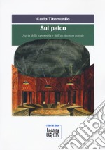 Sul palco. Storia della scenografia e dell'architettura teatrale