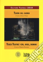 Teatri del suono. Terzo teatro: ieri, oggi, domani. Culture teatrali 2018 libro