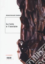 Le tute e l'acciaio. Ediz. illustrata libro