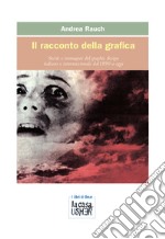 Il racconto della grafica. Storie e immagini del graphic design italiano e internazionale dal 1890 a oggi. Ediz. ampliata libro