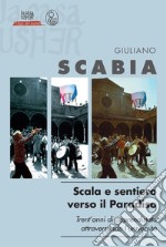 Scala e sentiero verso il Paradiso. Trent'anni di apprendistato teatrale attraversando l'università libro