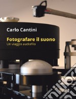 Fotografare il suono. Un viaggio audiofilo. Ediz. illustrata