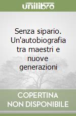 Senza sipario. Un'autobiografia tra maestri e nuove generazioni