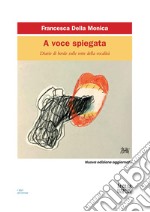 A voce spiegata. Diario di bordo sulle rotte della vocalità. Nuova ediz. libro