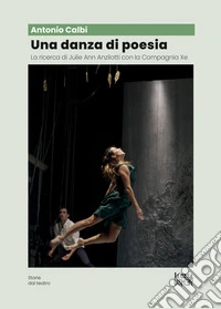 Una danza di poesia. La ricerca di Julie Ann Anzillotti con la Compagnia Xe libro