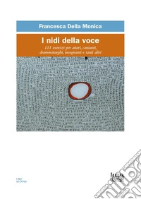 I nidi della voce. 111 esercizi per attori, cantanti, drammaturghi, insegnanti, e tanti altri libro