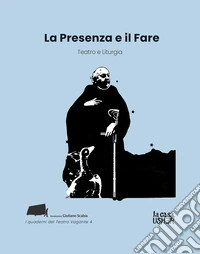 La presenza e il fare. Teatro e liturgia libro