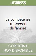 Le competenze trasversali dell'amore libro