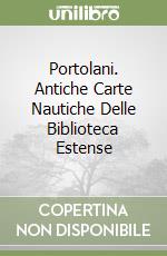 Portolani. Antiche Carte Nautiche Delle Biblioteca Estense libro