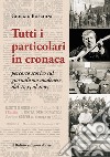 Tutti i particolari in cronaca. Percorso storico sul giornalismo modenese dal 1945 al 2005 libro