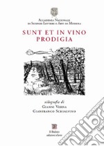 Sunt et in vino prodigia. Xilografie di Gianni Verna e Gianfranco Schialvino. Catalogo della mostra (Modena, 6 ottobre-10 novembre 2017) libro