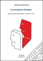 Lo scrutatore d'anime. Spunti su psicologia, società, politica e la vita libro