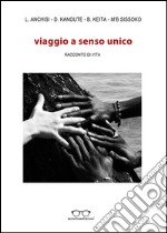 Viaggio a senso unico. Racconto di vita libro