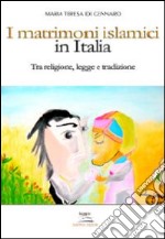 I matrimoni islamici in Italia. Tra religione, legge e tradizione