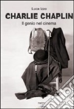 Charlie Chaplin. Il genio del cinema libro