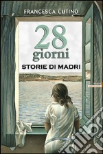 28 giorni. Storie di madri