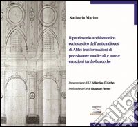 Il patrimonio architettonico ecclesiastico dell'antica diocesi di Alife: trasformazioni di preesistenze medievali e nuove creazioni tardo-barocche libro