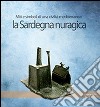 La Sardegna nuragica. Miti e simboli di una civiltà mediterranea libro