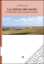 Le colline del vento. La tomba della «signora neolitica» di Biccari libro