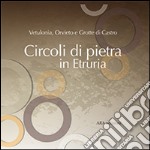 Circoli di pietra in Etruria. Vetulonia, Orvieto e Grotte di Castro libro