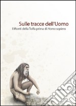 Sulle tracce dell'uomo. I monti della Tolfa prima di Homo Sapiens libro