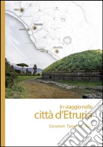 In viaggio nelle città d'Etruria. Cerveteri, Tarquinia, Vulci