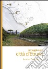 In viaggio nelle città d'Etruria. Cerveteri Tarquinia Vulci. Con App libro