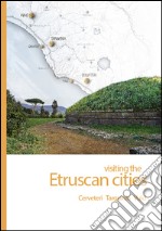 Visiting the etruscan cities. Cerveteri, Tarquinia, Vulci. Con App libro