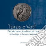 Taras e Vatl. Dei del mare, fondatori di città. Archeologia di Taranto a Vetulonia. Nuova ediz. libro